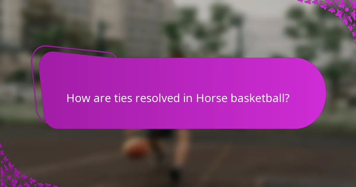 How are ties resolved in Horse basketball?
