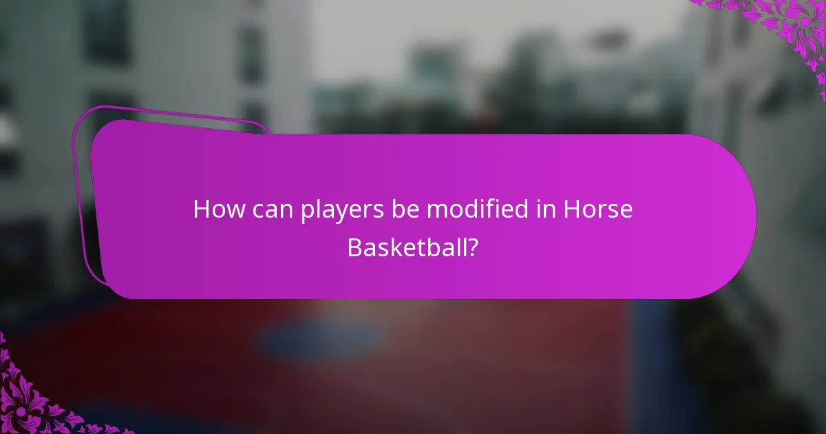 How can players be modified in Horse Basketball?