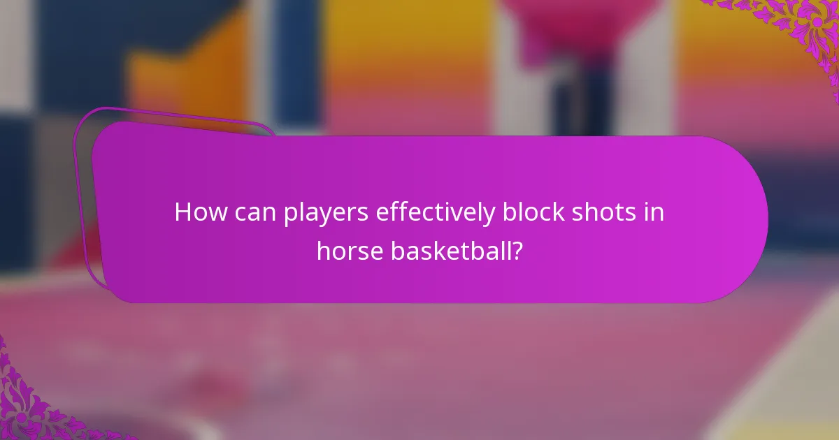 How can players effectively block shots in horse basketball?