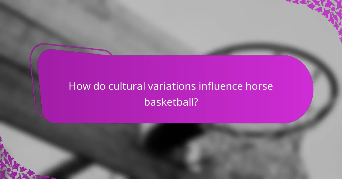 How do cultural variations influence horse basketball?