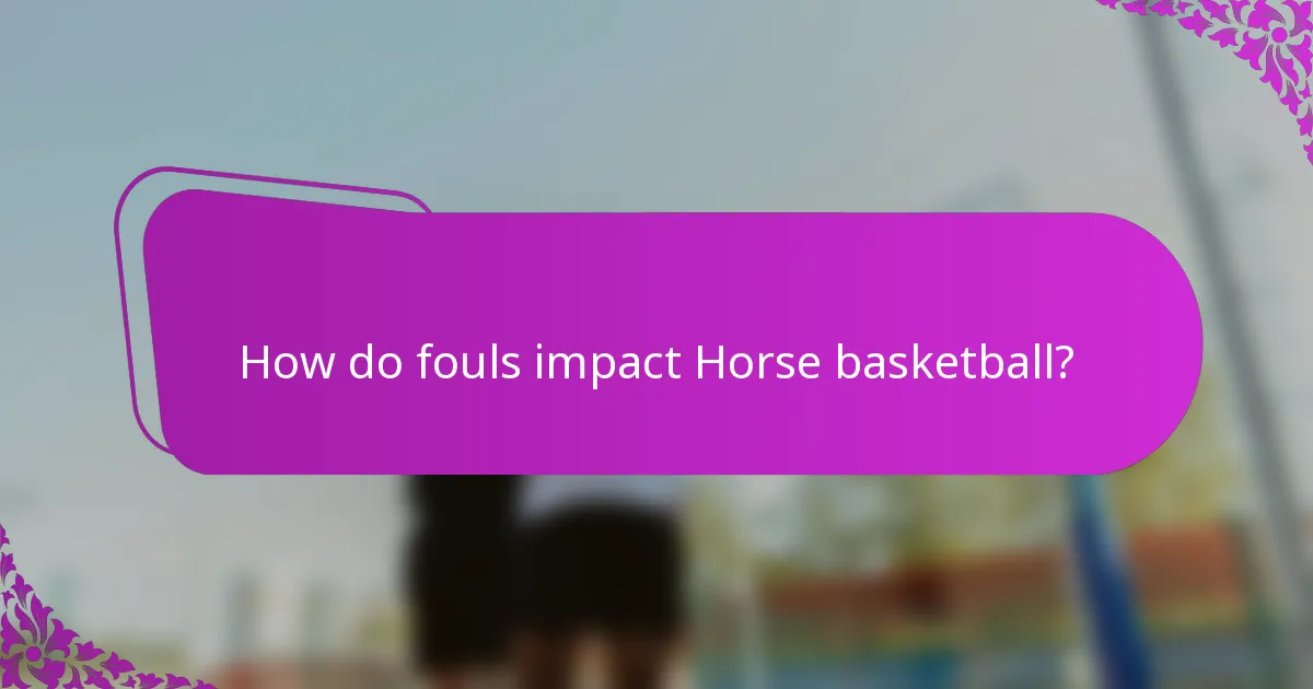 How do fouls impact Horse basketball?