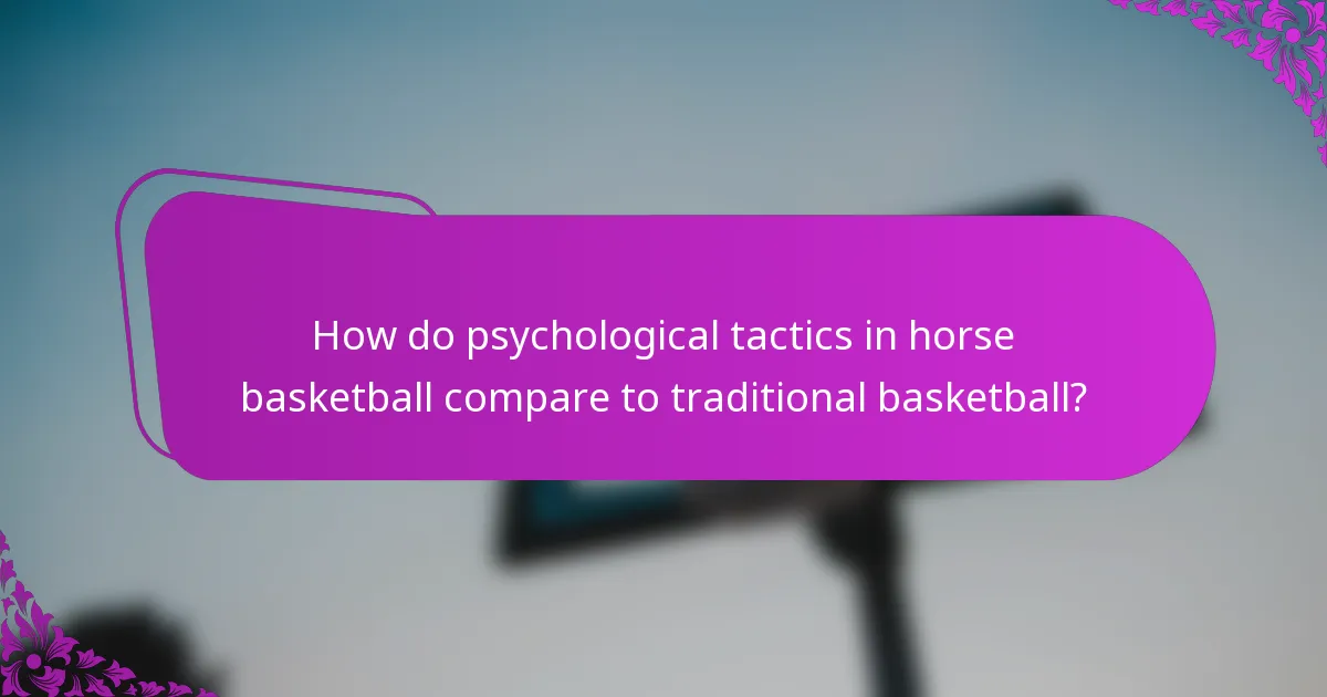 How do psychological tactics in horse basketball compare to traditional basketball?