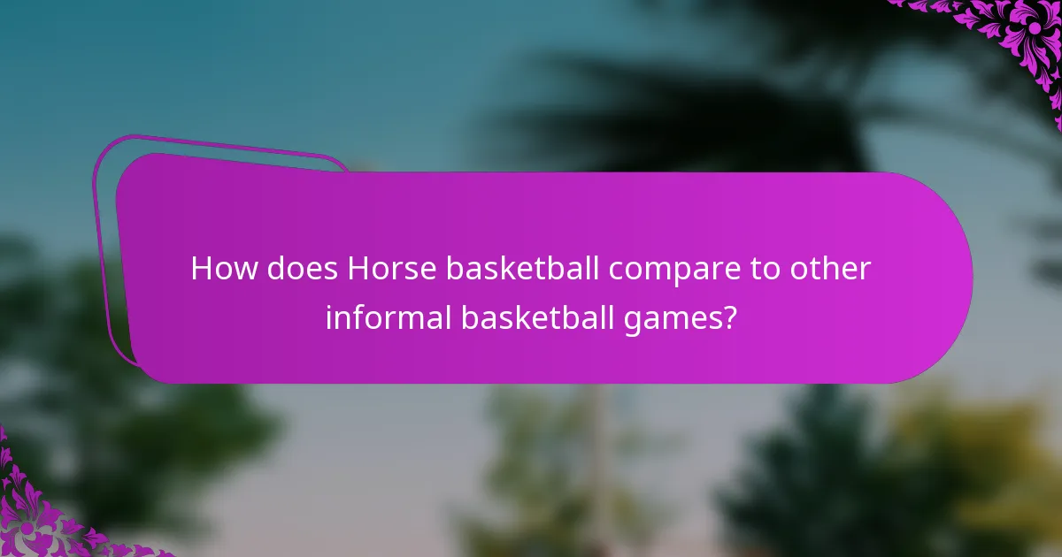 How does Horse basketball compare to other informal basketball games?