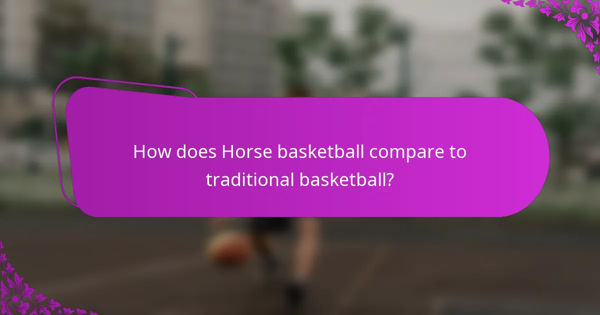 How does Horse basketball compare to traditional basketball?