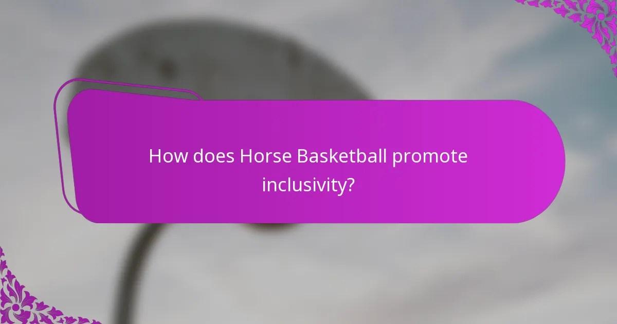 How does Horse Basketball promote inclusivity?