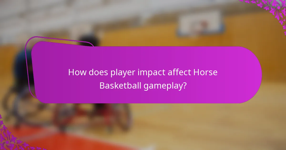How does player impact affect Horse Basketball gameplay?