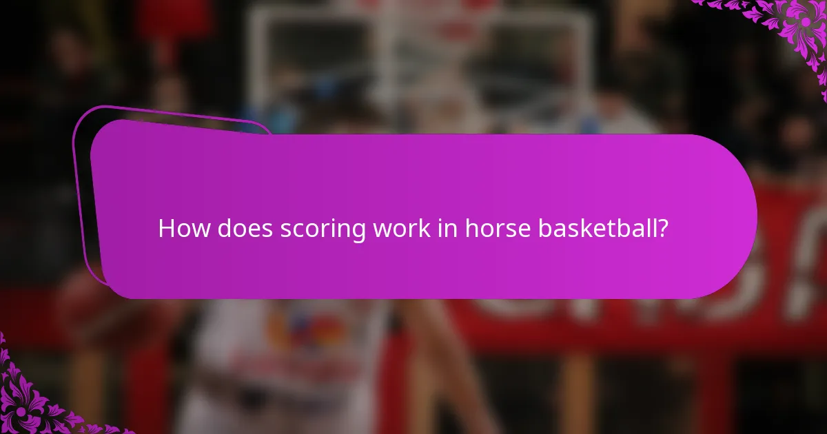 How does scoring work in horse basketball?