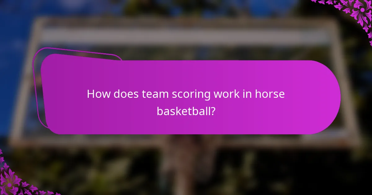How does team scoring work in horse basketball?