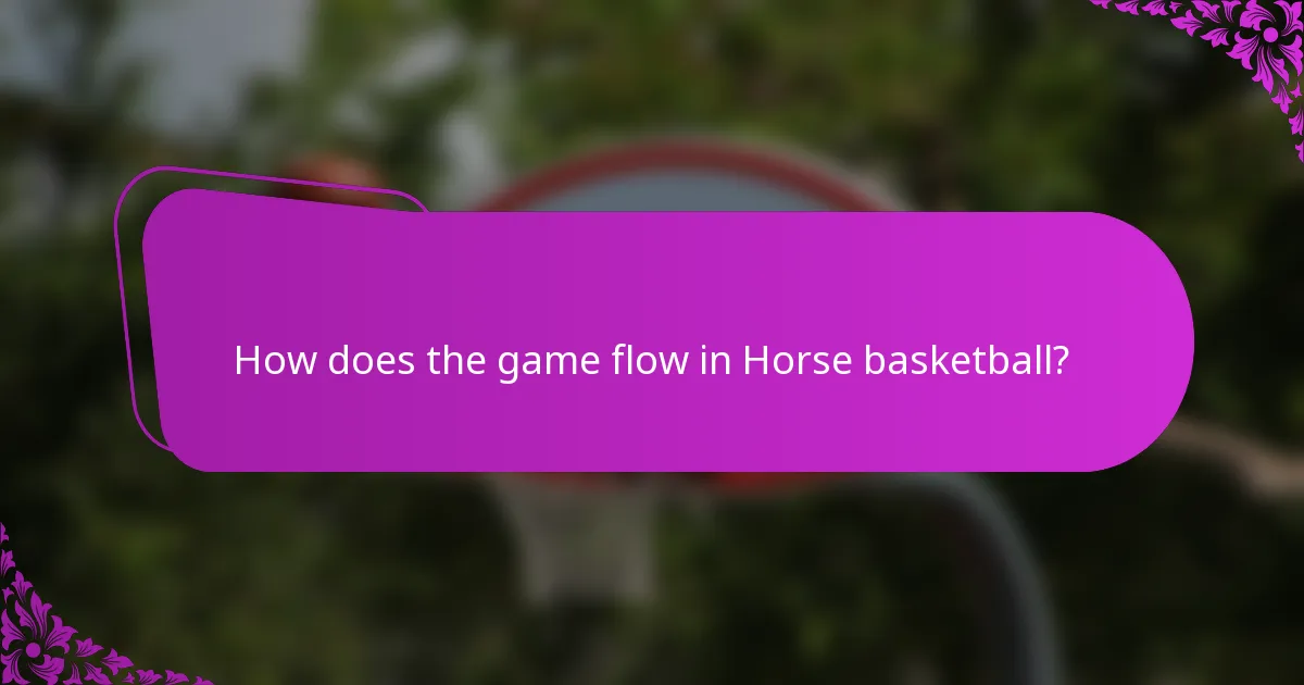 How does the game flow in Horse basketball?