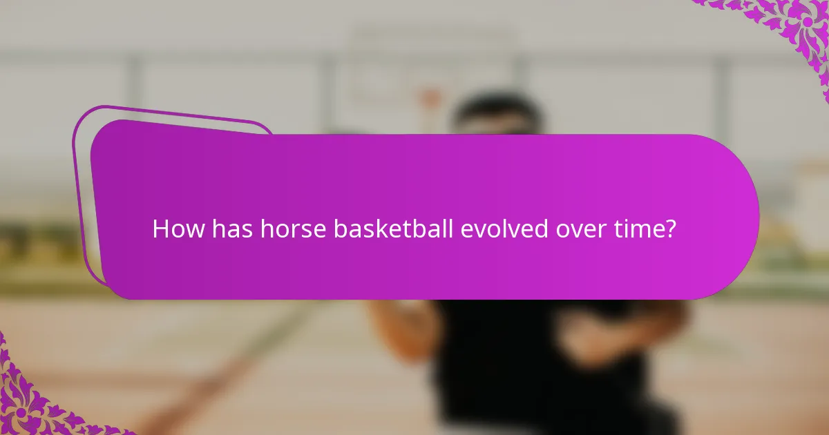 How has horse basketball evolved over time?