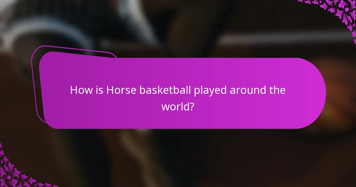 How is Horse basketball played around the world?