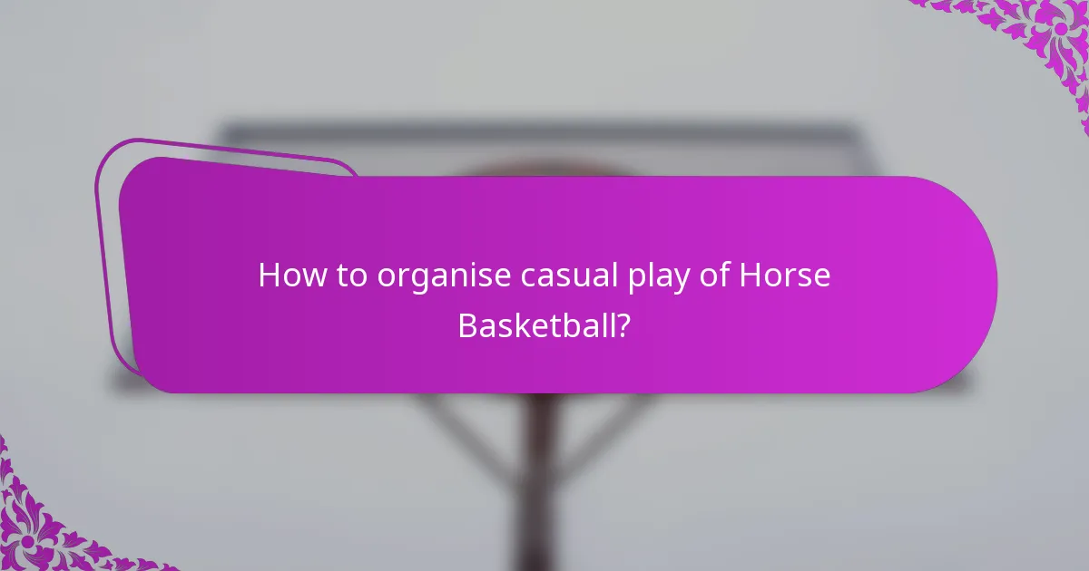 How to organise casual play of Horse Basketball?