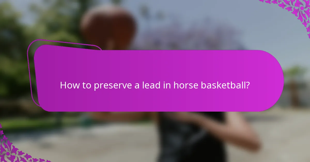 How to preserve a lead in horse basketball?