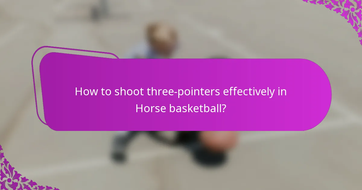 How to shoot three-pointers effectively in Horse basketball?