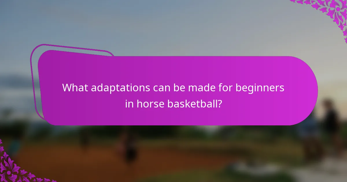 What adaptations can be made for beginners in horse basketball?