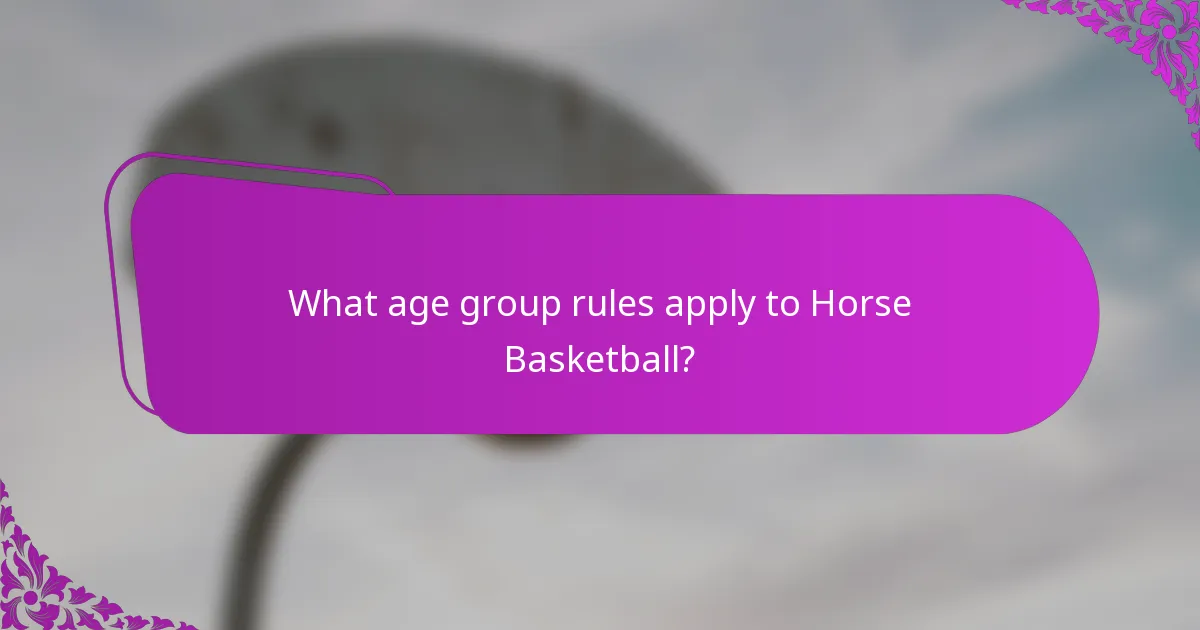 What age group rules apply to Horse Basketball?
