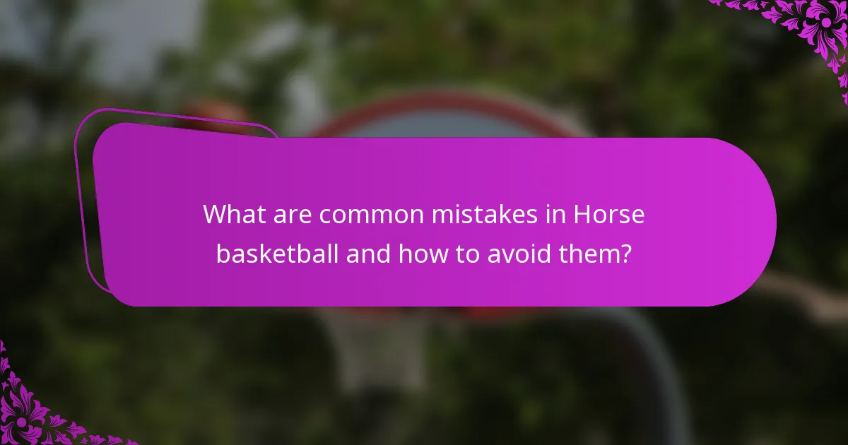 What are common mistakes in Horse basketball and how to avoid them?