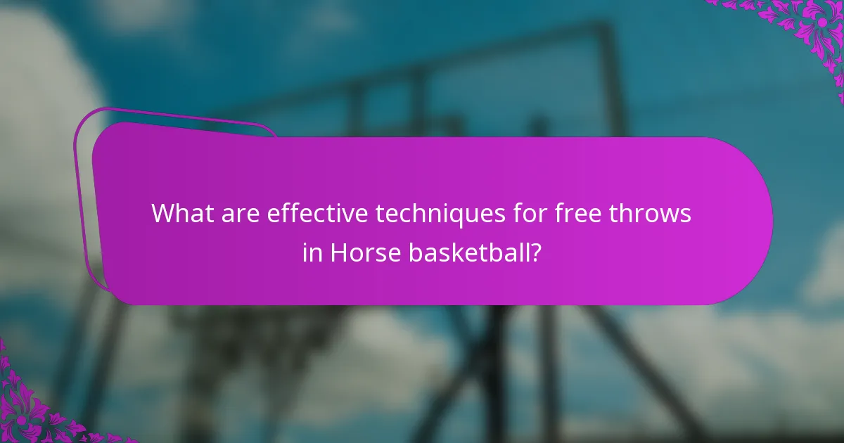 What are effective techniques for free throws in Horse basketball?