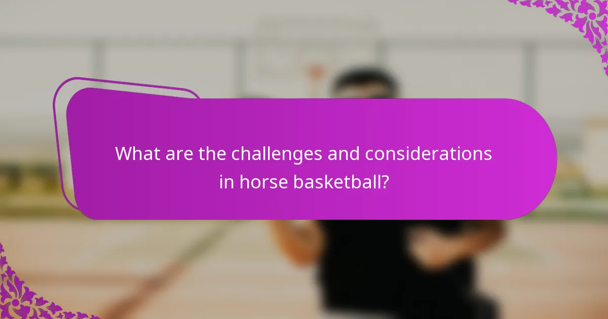 What are the challenges and considerations in horse basketball?