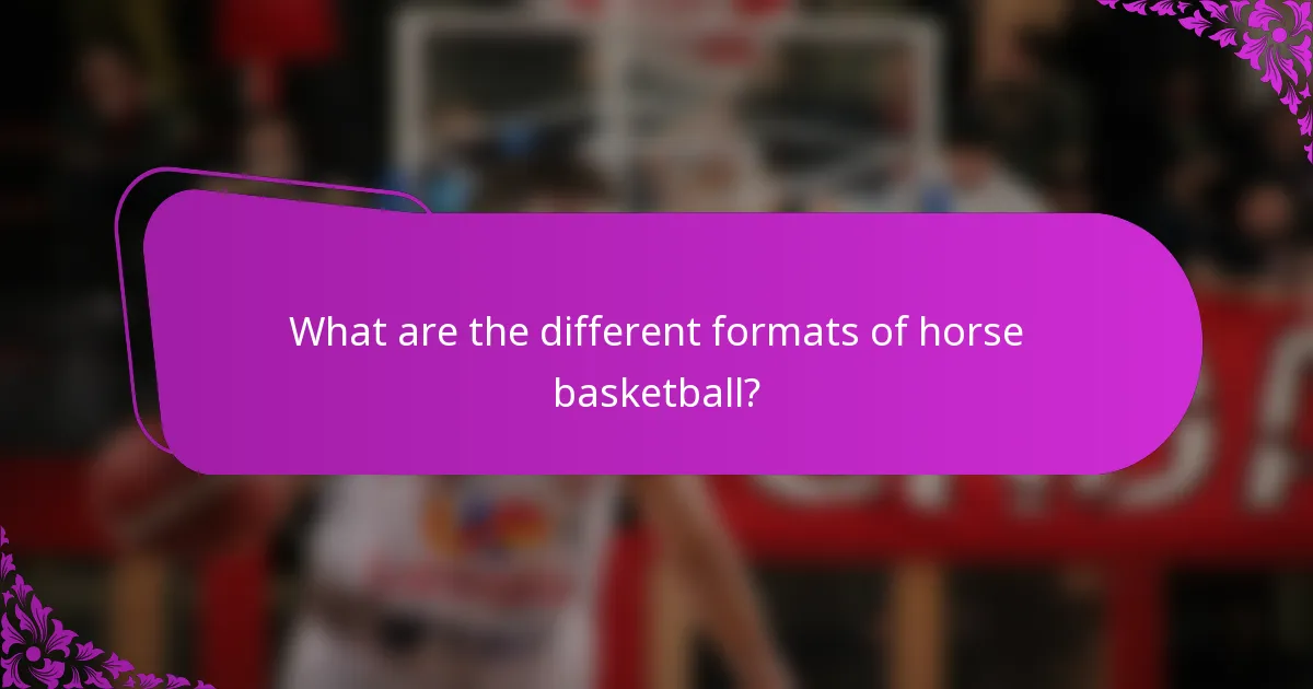 What are the different formats of horse basketball?