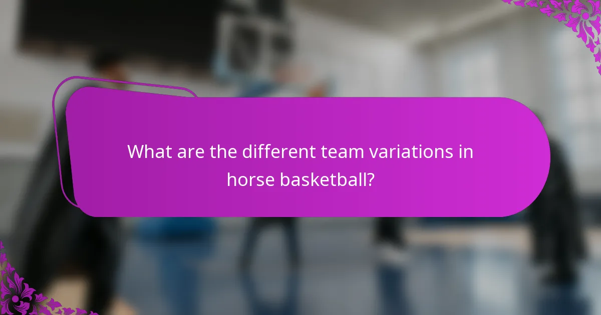 What are the different team variations in horse basketball?