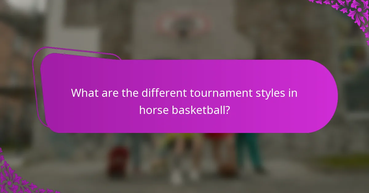 What are the different tournament styles in horse basketball?