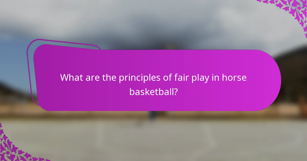What are the principles of fair play in horse basketball?
