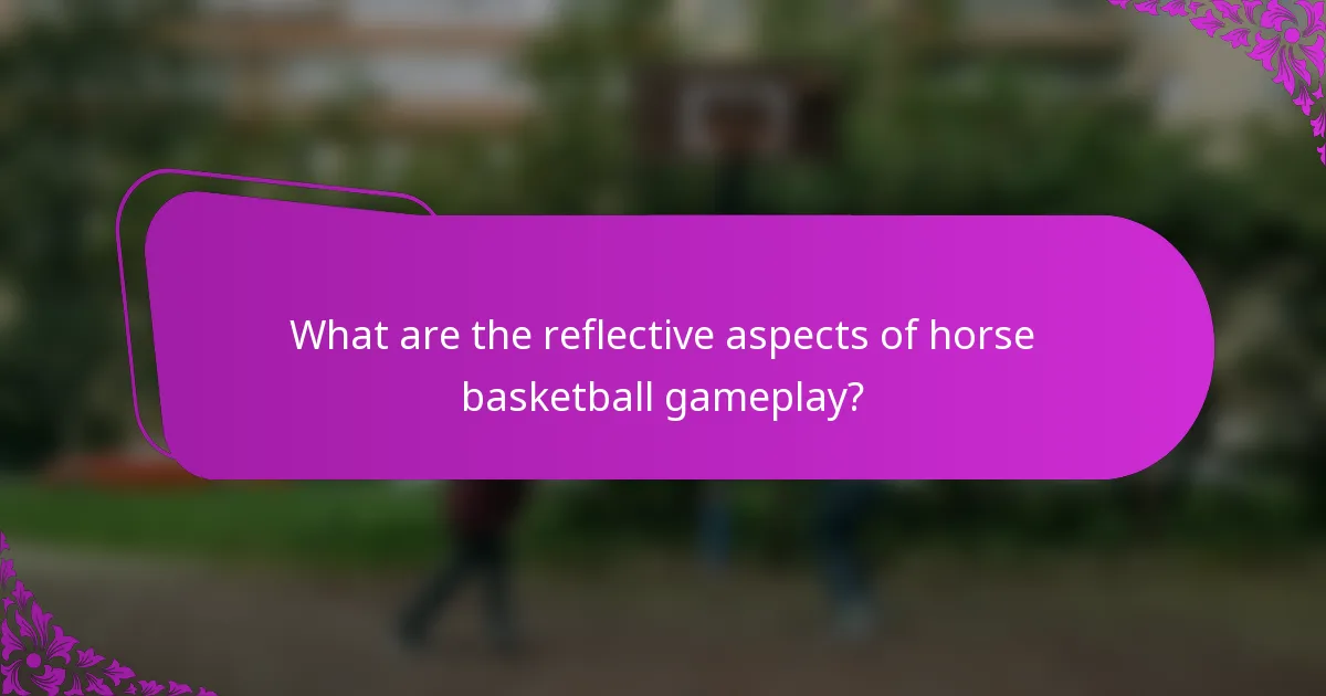 What are the reflective aspects of horse basketball gameplay?
