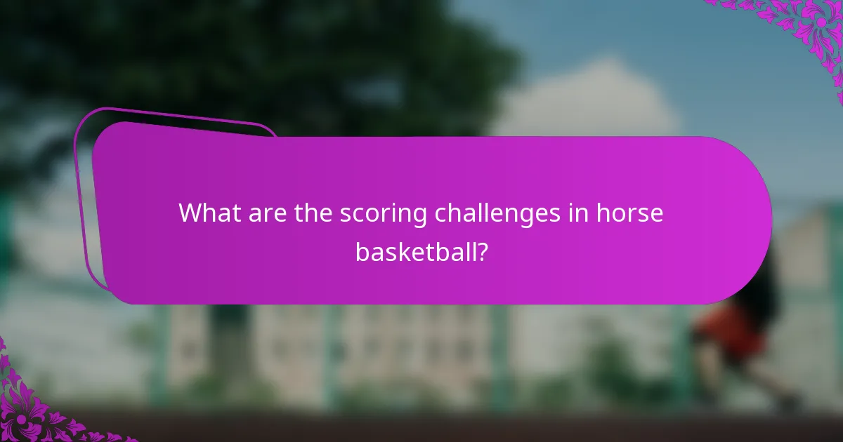 What are the scoring challenges in horse basketball?