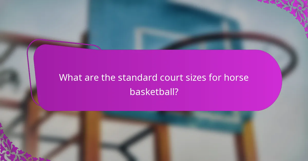 What are the standard court sizes for horse basketball?
