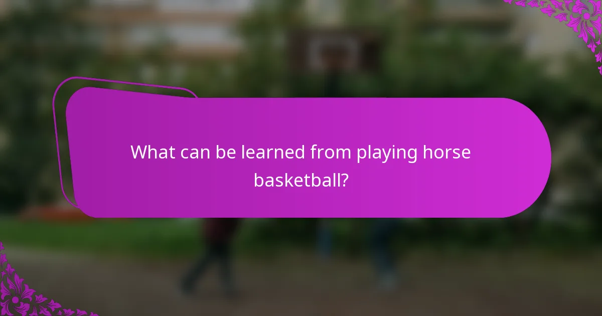 What can be learned from playing horse basketball?