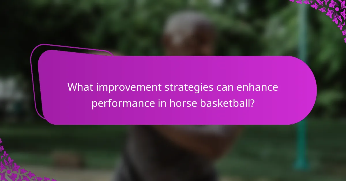 What improvement strategies can enhance performance in horse basketball?