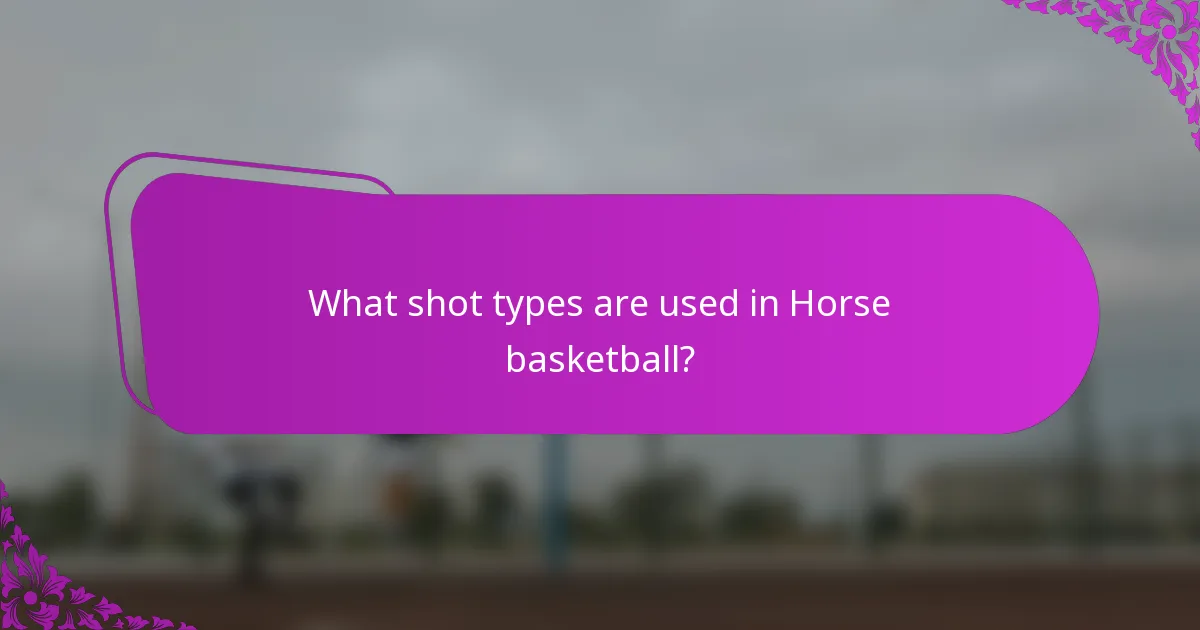 What shot types are used in Horse basketball?