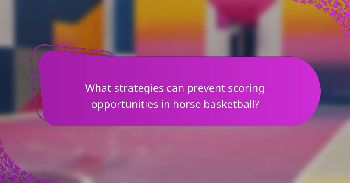 What strategies can prevent scoring opportunities in horse basketball?