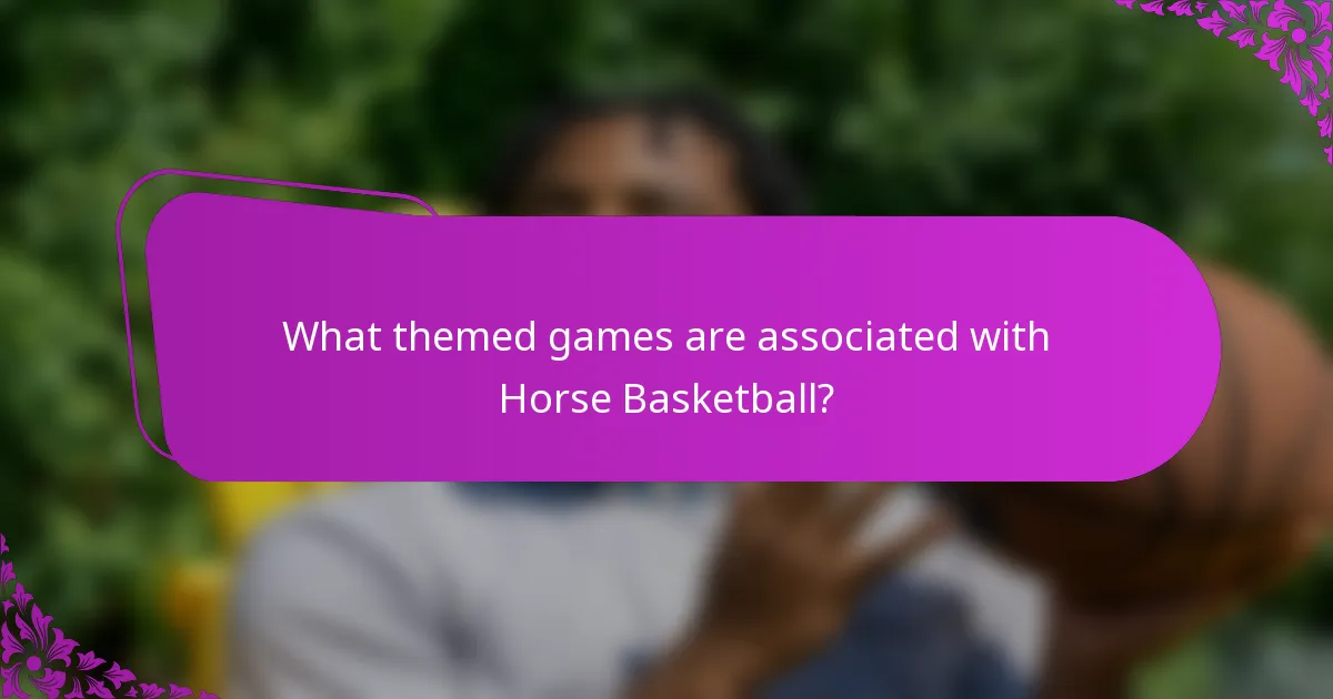 What themed games are associated with Horse Basketball?