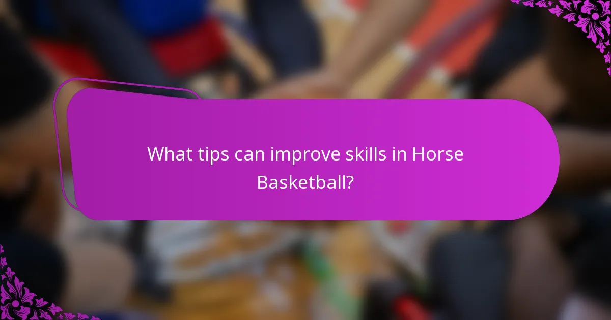 What tips can improve skills in Horse Basketball?