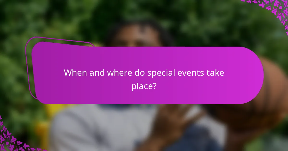 When and where do special events take place?