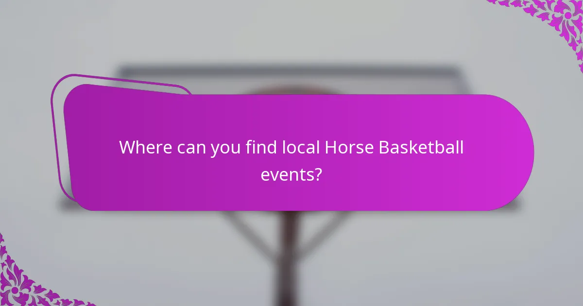 Where can you find local Horse Basketball events?