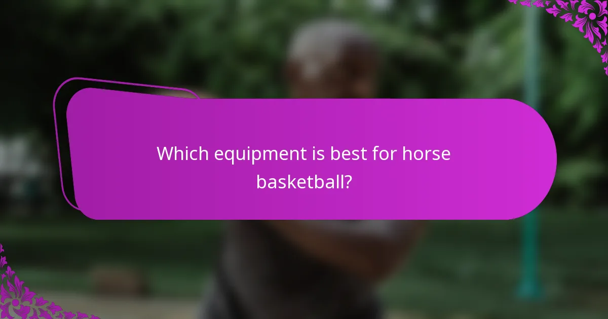 Which equipment is best for horse basketball?